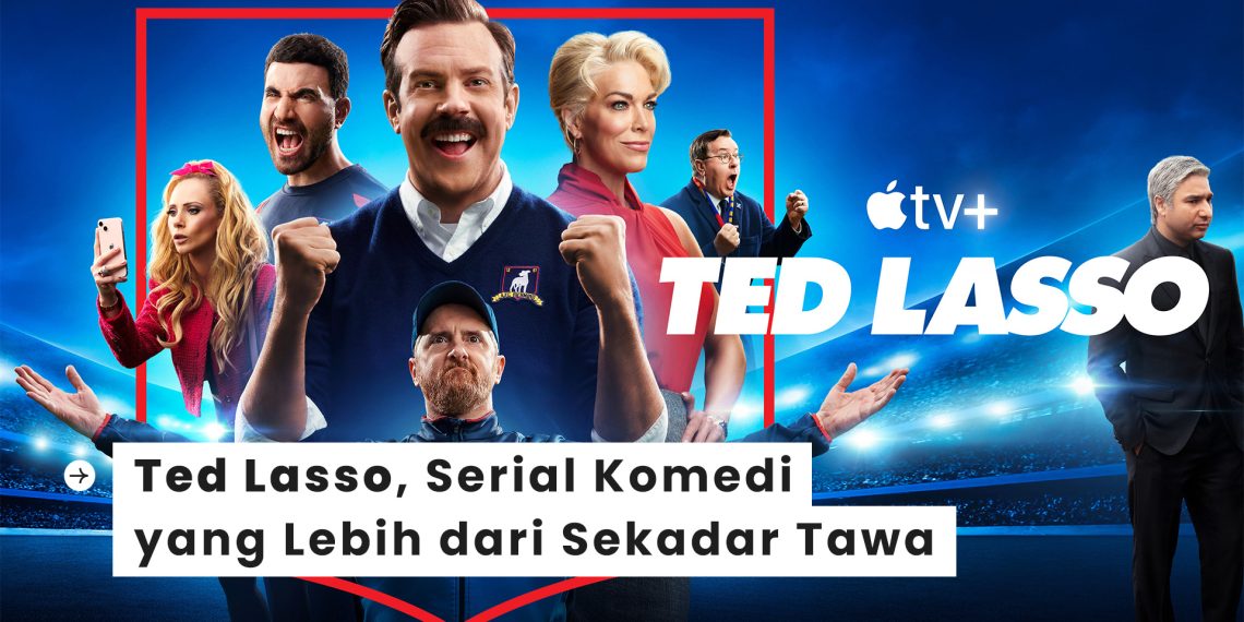 Ted Lasso, Serial Komedi yang Lebih dari Sekadar Tawa